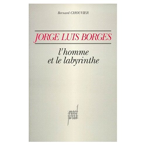 JORGE LUIS BORGES, L'HOMME ET LE LABYRINTHE