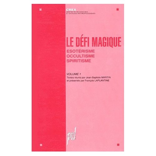 LE DEFI MAGIQUE - VOLUME 1 ESOTERISME, OCCULTISME, SPIRITISME
