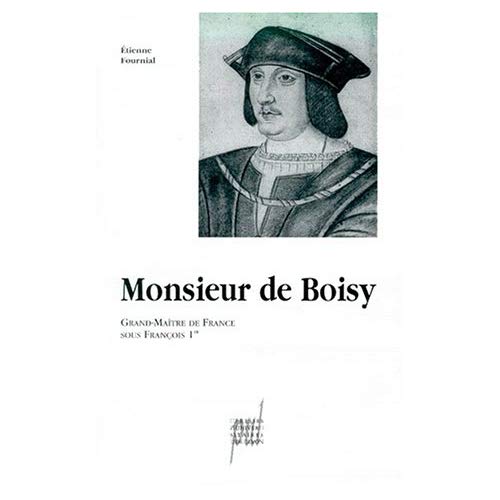 MONSIEUR DE BOISY. GRAND MAITRE DE FRANCE SOUS FRANCOIS 1ER