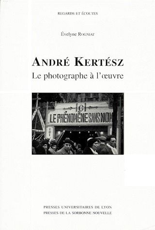 ANDRE KERTESZ - LE PHOTOGRAPHE A L'OEUVRE