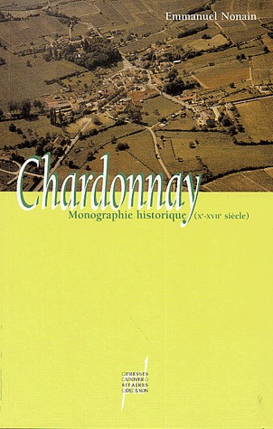 CHARDONNAY, SAONE-ET-LOIRE - MONOGRAPHIE HISTORIQUE, XE-XVIIE SIECLE