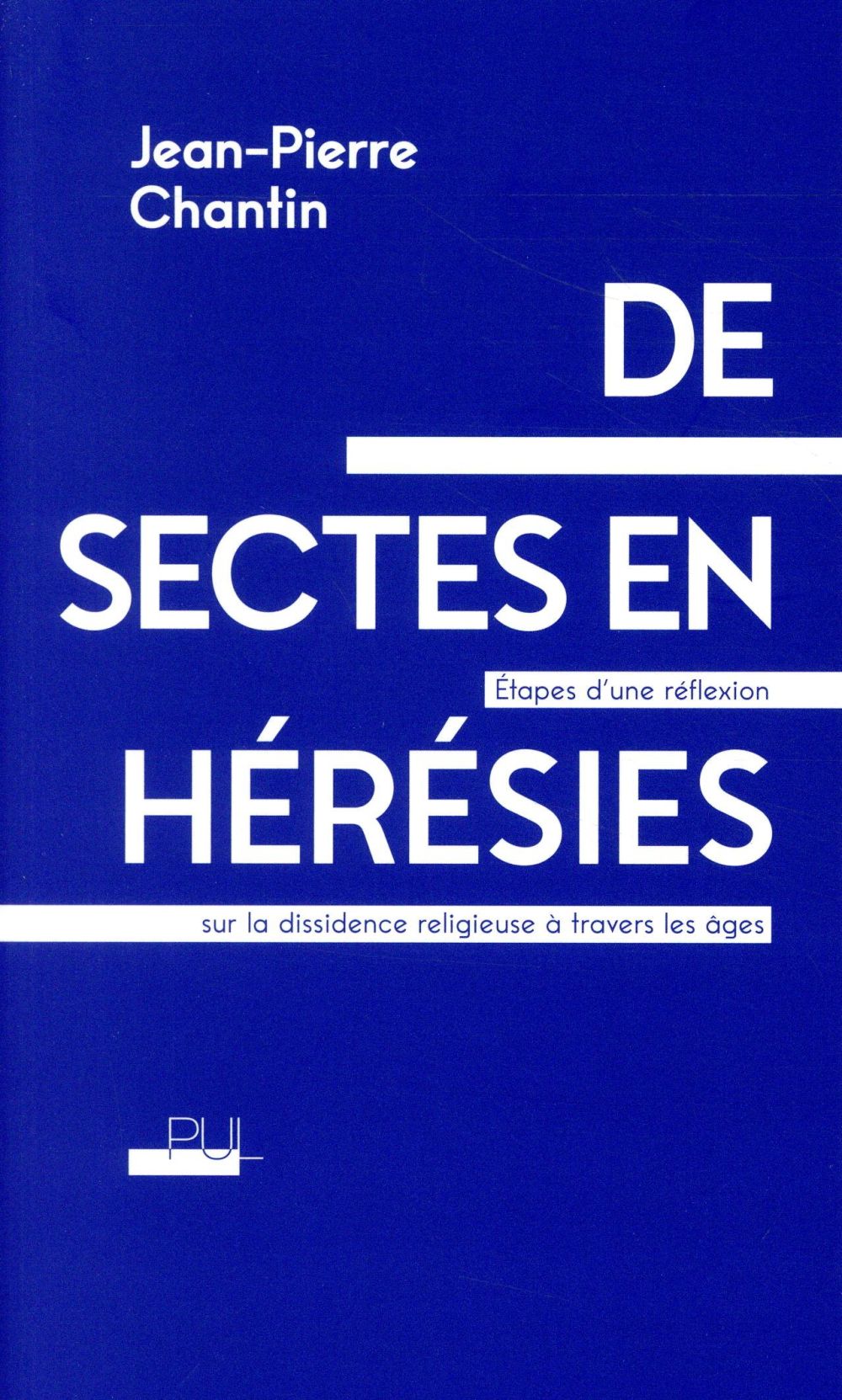 DE SECTES EN HERESIES - ETAPES D'UNE REFLEXION SUR LA DISSIDENCE RELIGIEUSE A TRAVERS LES AGES