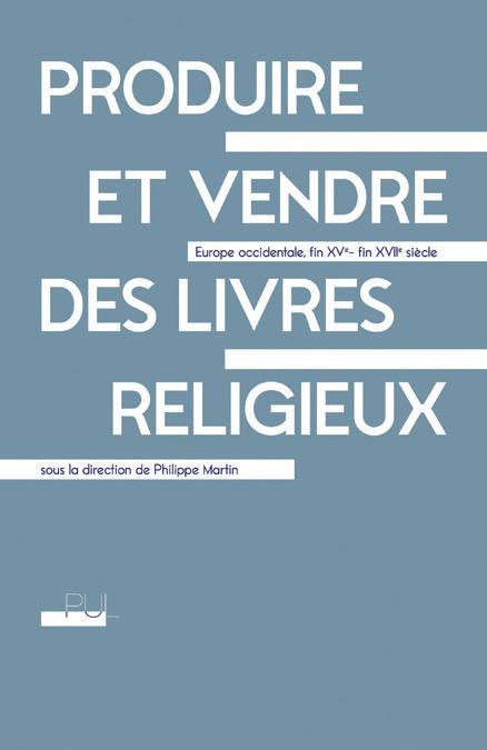 PRODUIRE ET VENDRE DES LIVRES RELIGIEUX - EUROPE OCCIDENTALE, FIN XVE - FIN XVIIE SIECLE