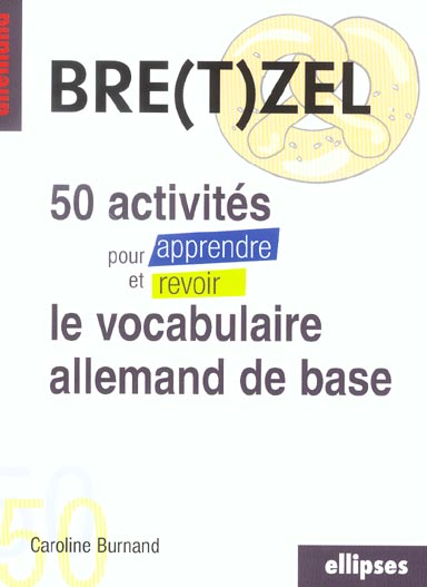 BRETZEL - 50 ACTIVITES POUR APPRENDRE ET REVOIR LE VOCABULAIRE ALLEMAND DE BASE