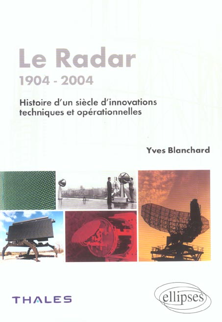 LE RADAR - 1904- 2004 - HISTOIRE D'UN SIECLE D'INNOVATIONS TECHNIQUES ET OPERATIONNELLES