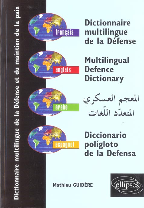 DICTIONNAIRE MULTILINGUE DE LA DEFENSE ET DU MAINTIEN DE LA PAIX, FRANCAIS - ANGLAIS - ARABE - ESPAG