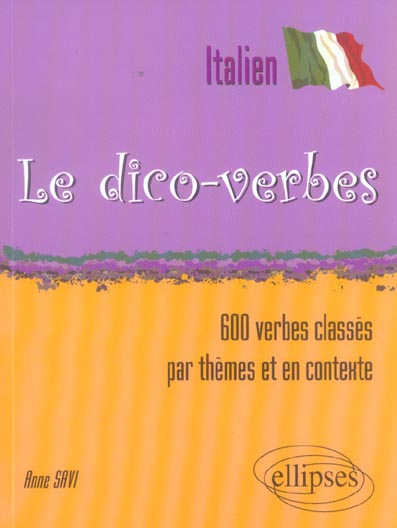LE DICO-VERBES. ITALIEN (600 VERBES CLASSES PAR THEMES ET EN CONTEXTE)