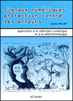 SIGNAUX NUMERIQUES PROTECTION CONTRE LES ERREURS - APPLICATIONS A LA TELEVISION NUMERIQUE ET A LA TE
