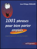 1001 PHRASES POUR BIEN PARLER ANGLAIS - UN PEU DE GRAMMAIRE, BEAUCOUP D'EXEMPLES