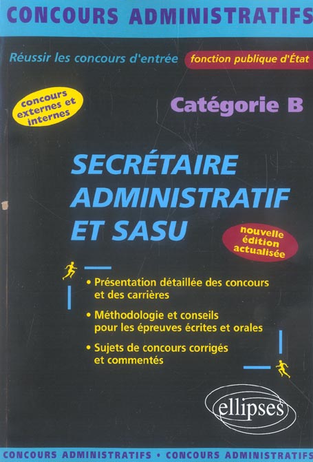 SECRETAIRE ADMINISTRATIF ET SASU - CATEGORIE B. NOUVELLE EDITION ENTIEREMENT REFONDUE ET MISE A JOUR