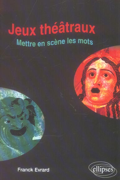 JEUX THEATRAUX - METTRE EN SCENE LES MOTS