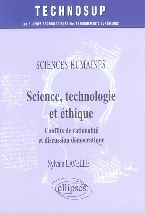 SCIENCES HUMAINES, SCIENCE, TECHNOLOGIE ET ETHIQUE, CONFLITS DE RATIONALITE ET DISCUSSION DEMOCRATIQ