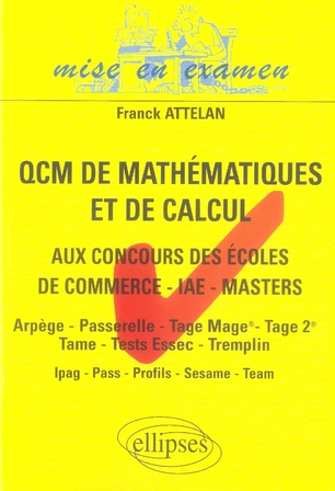 QCM DE MATHEMATIQUES ET DE CALCUL AUX CONCOURS DES ECOLES DE COMMERCE - IAE - MASTERS - ARPEGE - PAS