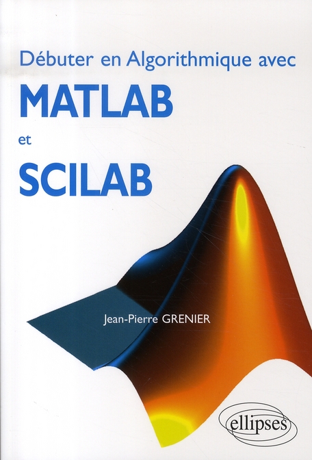 DEBUTER EN ALGORITHMIQUE AVEC MATLAB ET SCILAB