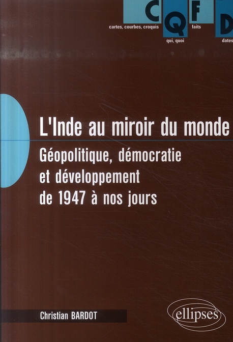 L'INDE AU MIROIR DU MONDE. GEOPOLITIQUE, DEMOCRATIE ET DEVELOPPEMENT DE 1947 A NOS JOURS