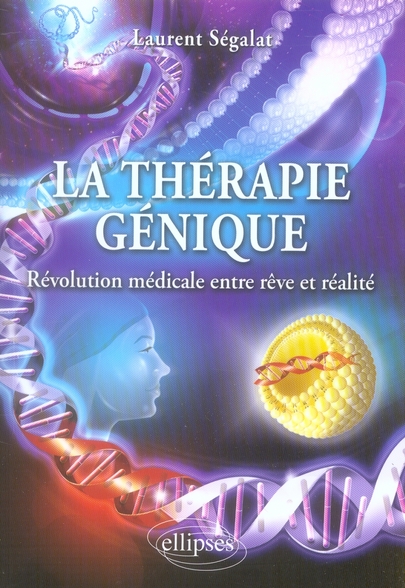 LA THERAPIE GENIQUE : REVOLUTION MEDICALE ENTRE REVE ET REALITE