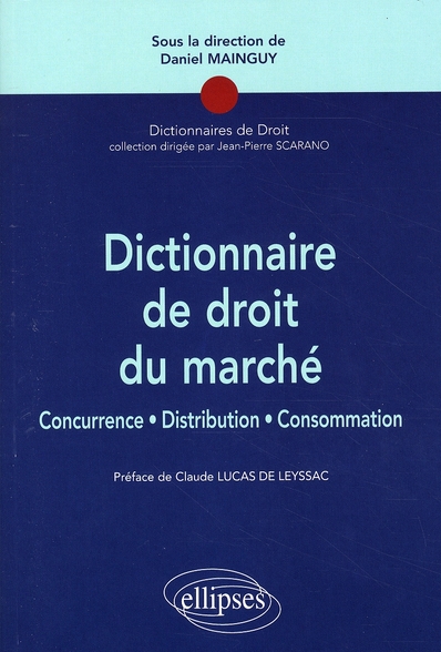 DICTIONNAIRE DE DROIT DU MARCHE. CONCURRENCE, DISTRIBUTION, CONSOMMATION