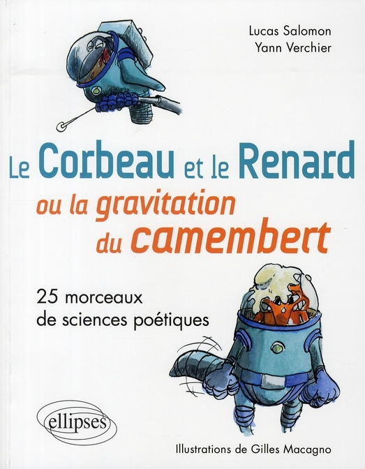 LE CORBEAU ET LE RENARD  OU LA GRAVITATION DU CAMEMBERT. 25 MORCEAUX DE SCIENCES POETIQUES.