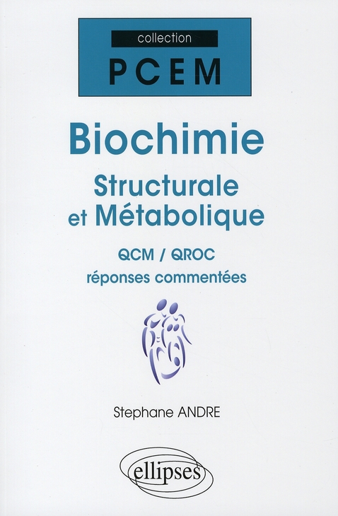 BIOCHIMIE STRUCTURALE ET METABOLIQUE. QCM / QROC REPONSES COMMENTEES