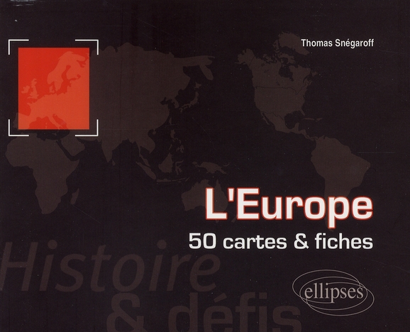 L'EUROPE. HISTOIRE ET DEFIS. 50 CARTES ET FICHES