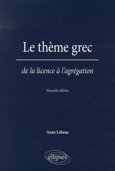 LE THEME GREC. DE LA LICENCE A L'AGREGATION. NOUVELLE EDITION