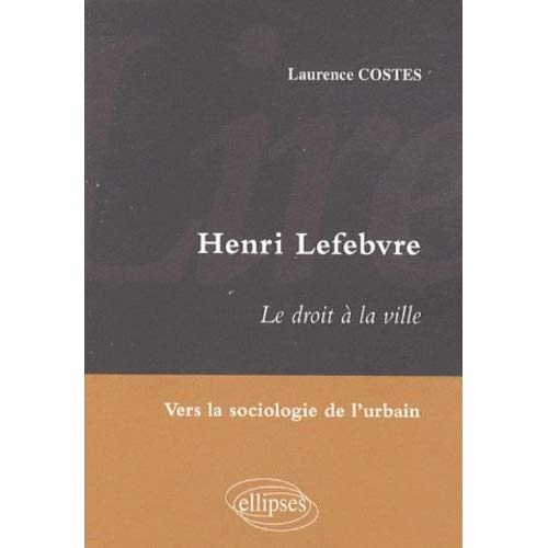 LIRE HENRI LEFEBVRE. LE DROIT A LA VILLE. VERS LA SOCIOLOGIE DE L'URBAIN