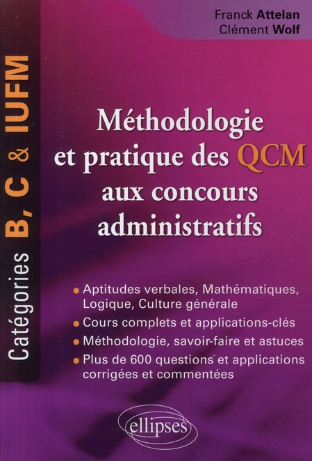 METHODOLOGIE ET PRATIQUE DES QCM AUX CONCOURS ADMINISTRATIFS. CATEGORIES B, C ET IUFM