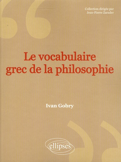 LE VOCABULAIRE GREC DE LA PHILOSOPHIE - 2E EDITION
