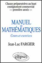 MANUEL DE MATHEMATIQUES - 1RE ANNEE - CLASSES PREPAS AU HAUT ENSEIGNEMENT COMMERCIAL