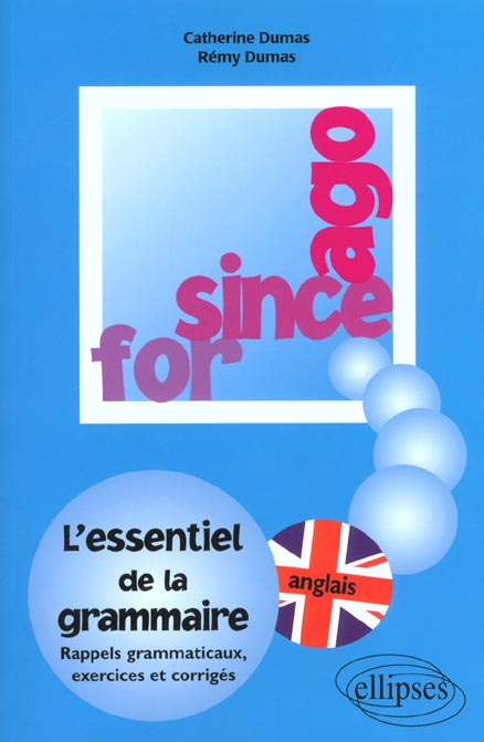 FOR, SINCE, AGO - L'ESSENTIEL DE LA GRAMMAIRE, EXERCICES ET CORRIGES