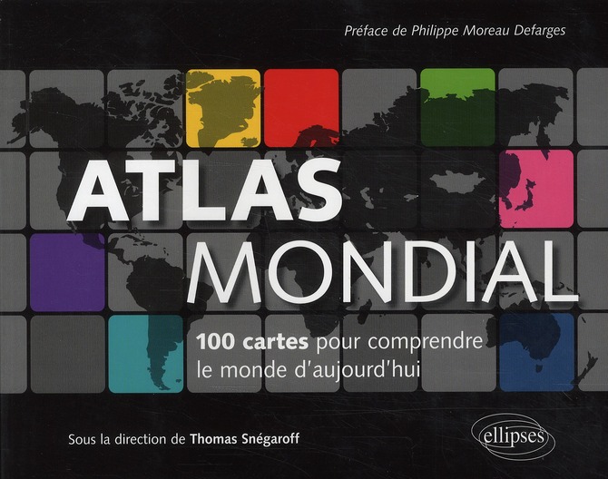 ATLAS MONDIAL. 100 CARTES POUR COMPRENDRE LE MONDE D'AUJOURD'HUI