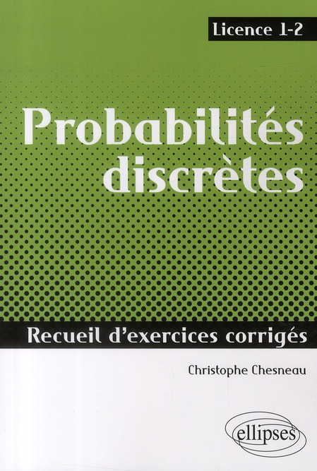 PROBABILITES DISCRETES - RECUEIL D'EXERCICES CORRIGES - LICENCE 1-2