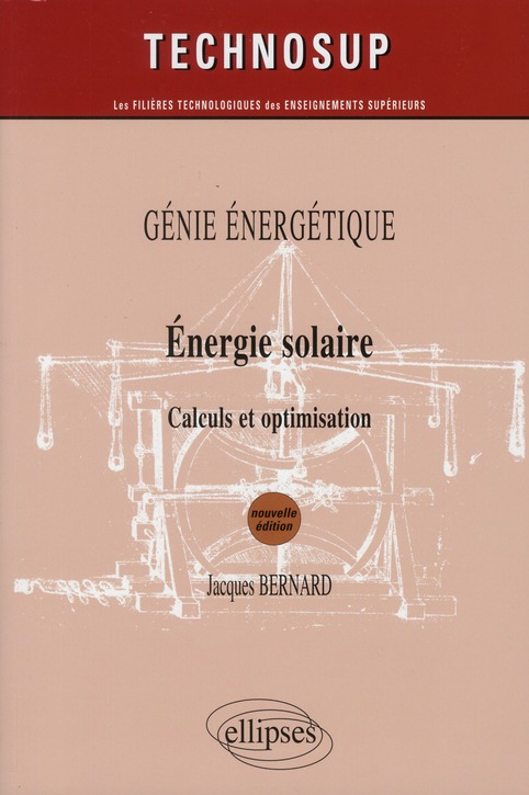 ENERGIE SOLAIRE - CALCULS ET OPTIMISATION - GENIE ENERGETIQUE - NIVEAU B - 2E EDITION