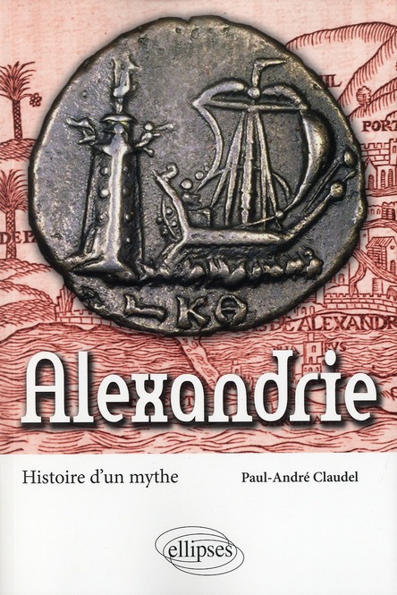 ALEXANDRIE. HISTOIRE D'UN MYTHE