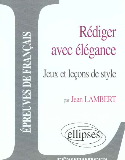 REDIGER AVEC ELEGANCE, JEUX ET LECONS DE STYLE