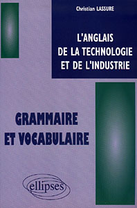 ANGLAIS DE LA TECHNOLOGIE ET DE L'INDUSTRIE (L') - GRAMMAIRE ET VOCABULAIRE