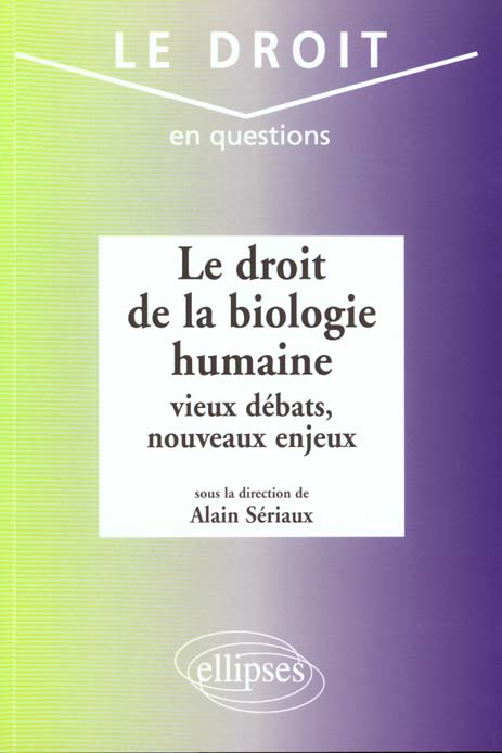 LE DROIT DE LA BIOLOGIE HUMAINE : VIEUX DEBATS, NOUVEAUX ENJEUX
