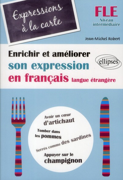 FLE  EXPRESSIONS A LA CARTE  ENRICHIR ET AMELIORER SON EXPRESSION EN FRANCAIS LANGUE ETRANGERE  N