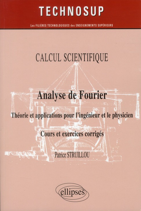 CALCUL SCIENTIFIQUE - ANALYSE DE FOURIER - THEORIE ET APPLICATIONS POUR LE PHYSICIEN. COURS ET EXERC