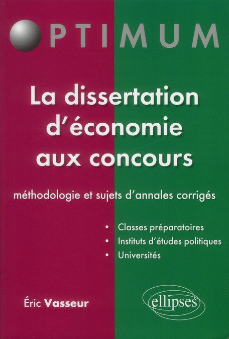 LA DISSERTATION D'ECONOMIE AUX CONCOURS : METHODOLOGIE ET SUJETS D'ANNALES CORRIGES