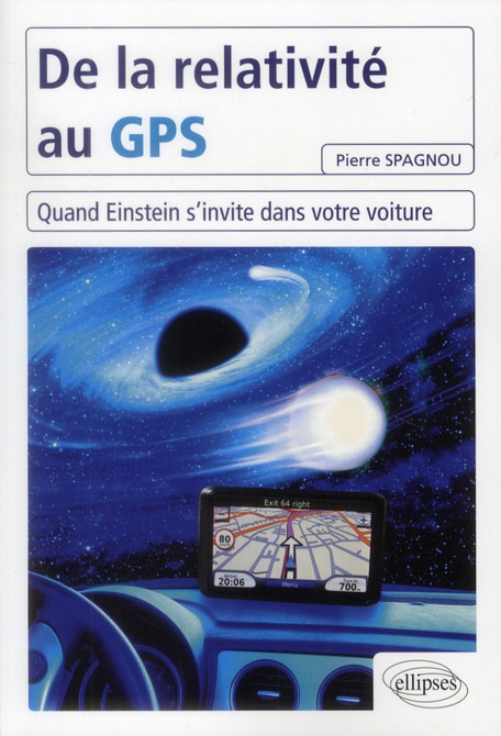 DE LA RELATIVITE AU GPS - QUAND EINSTEIN S'INVITE DANS VOTRE VOITURE