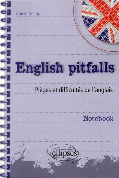 ENGLISH PITFALLS. NOTEBOOK. PIEGES ET DIFFICULTES DE L'ANGLAIS