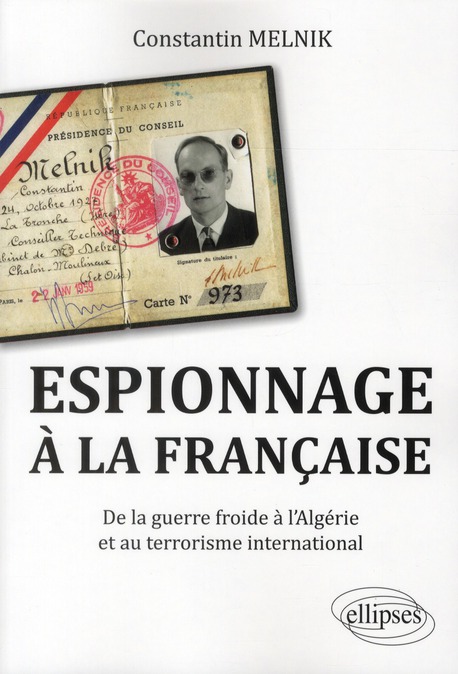 ESPIONNAGE A LA FRANCAISE. DE LA GUERRE FROIDE A L'ALGERIE ET AU TERRORISME INTERNATIONAL