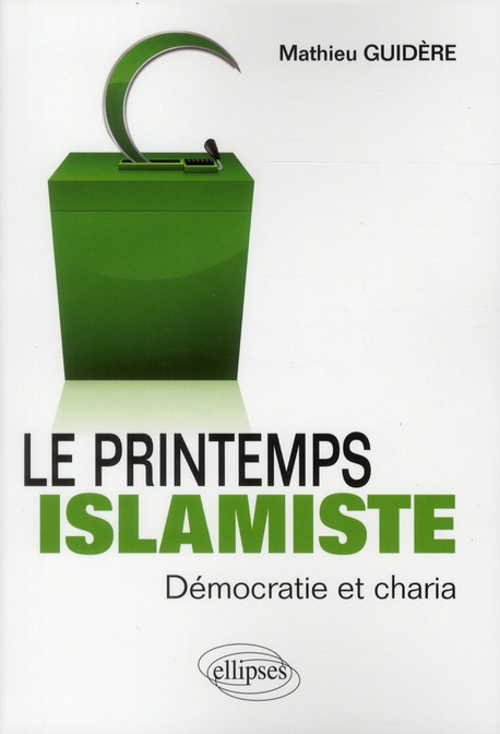 LE PRINTEMPS ISLAMISTE. DEMOCRATIE ET CHARIA