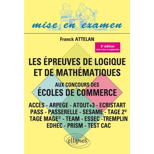 LES EPREUVES DE LOGIQUE ET DE MATHEMATIQUES AUX CONCOURS DES ECOLES DE COMMERCE - ACCES - ARPEGE - A