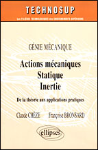 ACTIONS MECANIQUES - STATIQUE - INERTIE - DE LA THEORIE AUX APPLICATIONS PRATIQUES - GENIE MECANIQUE