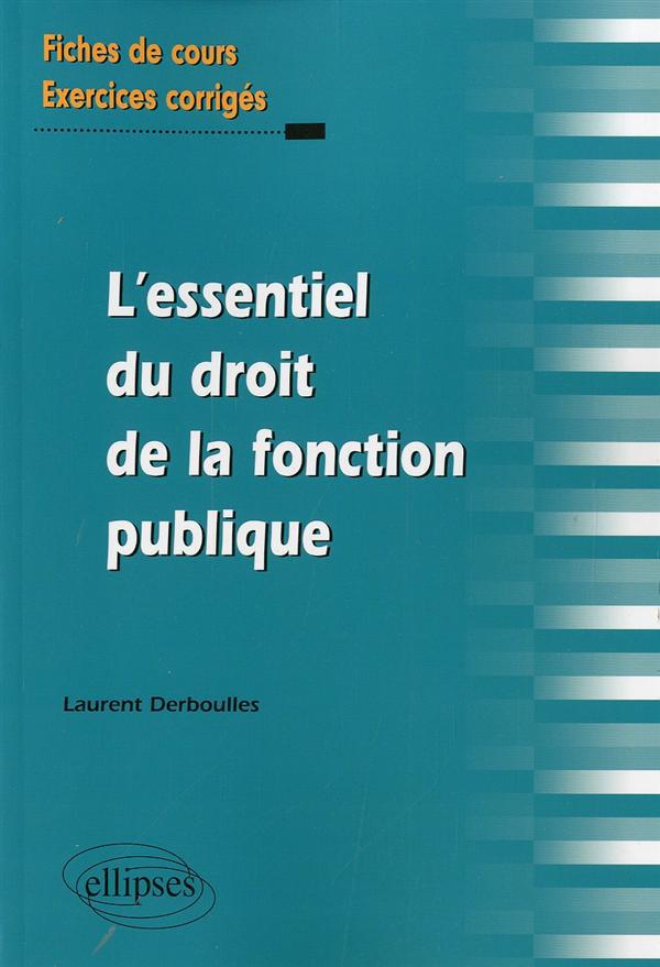 L`ESSENTIEL DU DROIT DE LA FONCTION PUBLIQUE. FICHES DE COURS ET EXERCICES CORRIGES