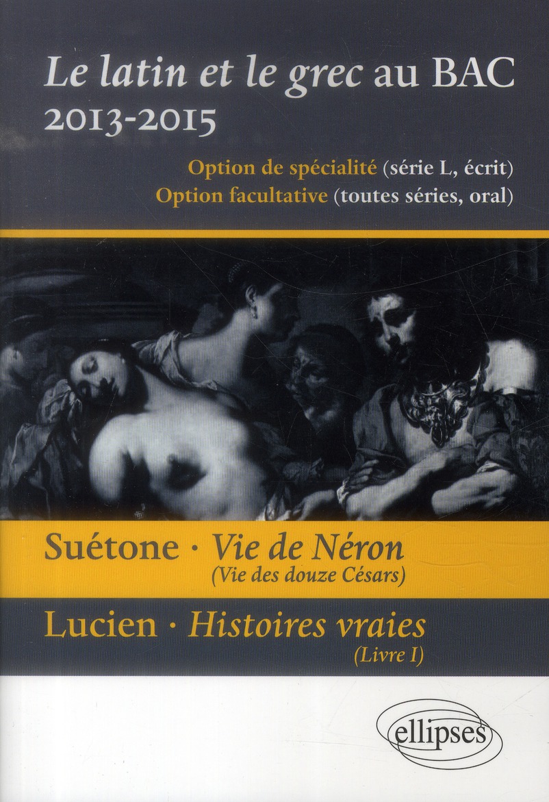 LE LATIN ET LE GREC AU BAC - ECRIT ET ORAL. VIE DES DOUZE CESARS, VIE DE NERON, SUETONE. PRESENTATIO