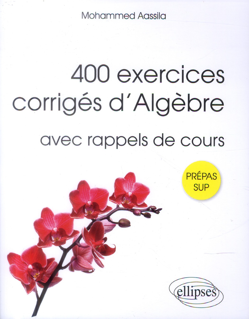 400 EXERCICES CORRIGES D'ALGEBRE AVEC RAPPELS DE COURS POUR SUP