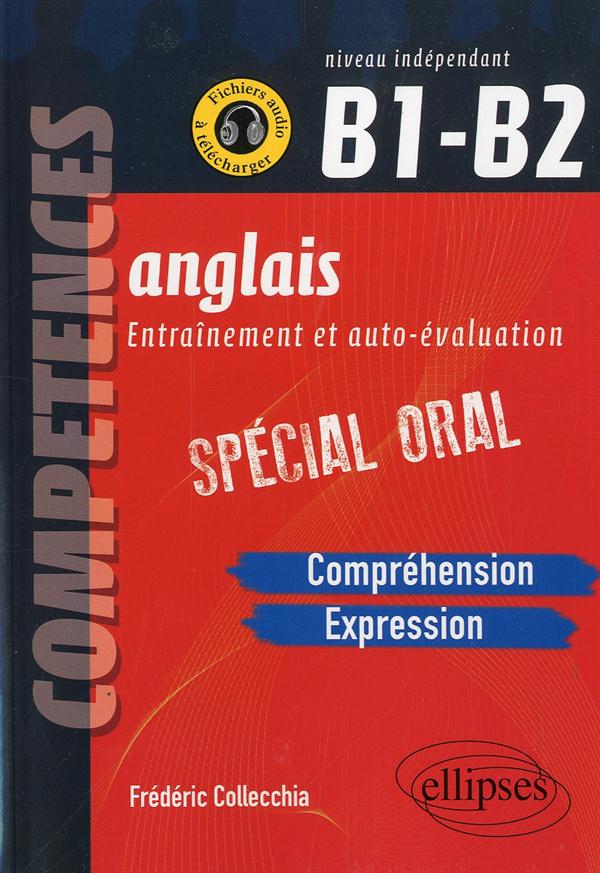 ANGLAIS. ENTRAINEMENT ET AUTO-EVALUATION. SPECIAL ORAL. B1-B2 (COMPREHENSION, EXPRESSION EN CONTINU,